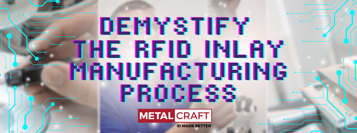 Demystify the RFID Inlay Manufacturing Process: From Concept to Card
